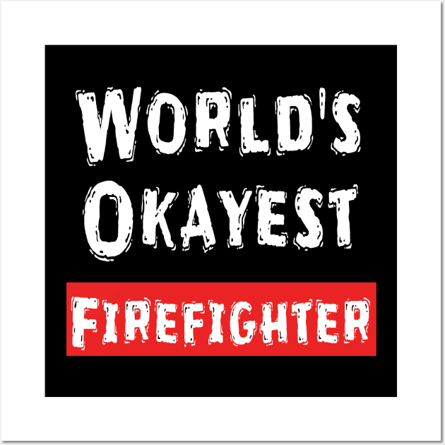 World's Okayest Firefighter  Wall Art by Happysphinx